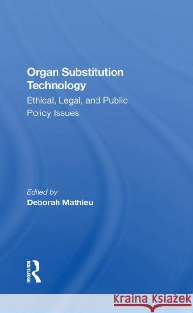 Organ Substitution Technology: Ethical, Legal, and Public Policy Issues Mathieu, Deborah 9780367281991 Routledge