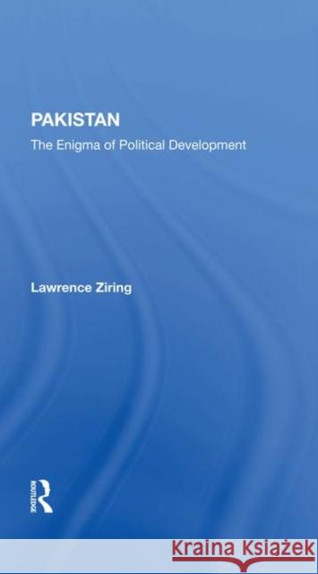 Pakistan Enigma Pol Dev/H: The Enigma of Political Development Ziring, Lawrence 9780367282165