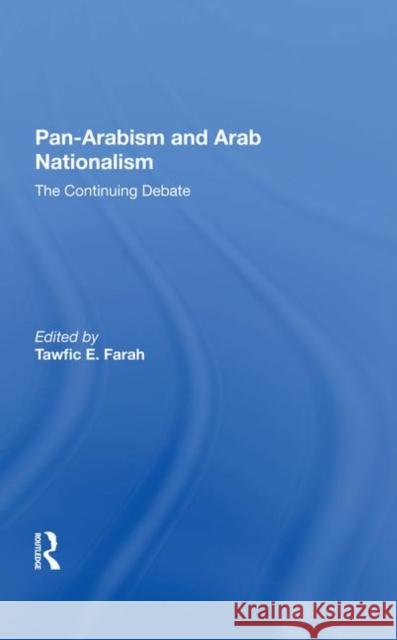 Panarabism and Arab Nationalism: The Continuing Debate Farah, Tawfic E. 9780367282219 Taylor and Francis
