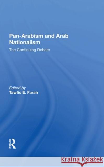 Panarabism and Arab Nationalism: The Continuing Debate Farah, Tawfic E. 9780367282219