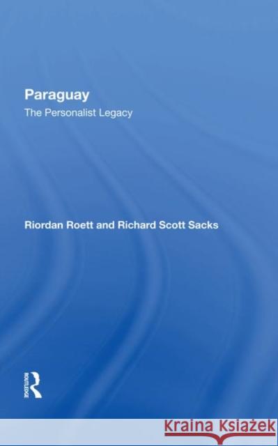 Paraguay: The Personalist Legacy Roett, Riordan 9780367282240