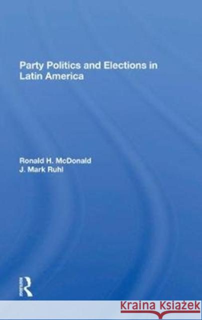 Party Politics and Elections in Latin America Ruhl, J. Mark 9780367282332