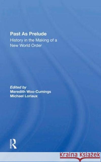 Past as Prelude: History in the Making of a New World Order Woo-Cumings, Meredith 9780367282356 Routledge