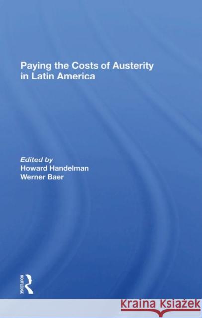 Paying the Costs of Austerity in Latin America Handelman, Howard 9780367282479 Taylor and Francis