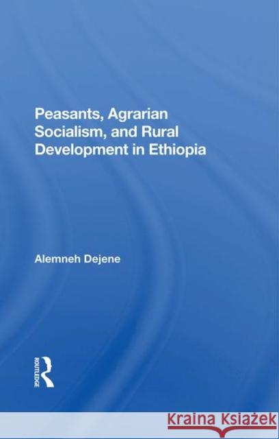 Peasants, Agrarian Socialism, and Rural Development in Ethiopia Dejene, Alemneh 9780367282578 Taylor and Francis