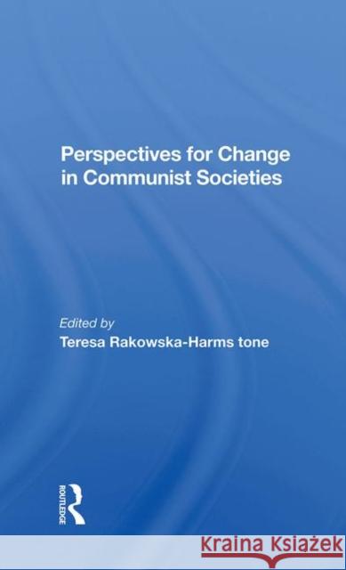 Perspectives for Change in Communist Societies Rakowska-Harmstone, Teresa 9780367282677 Routledge