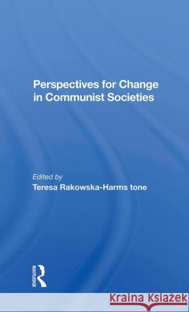 Perspectives for Change in Communist Societies Rakowska-Harmstone, Teresa 9780367282677