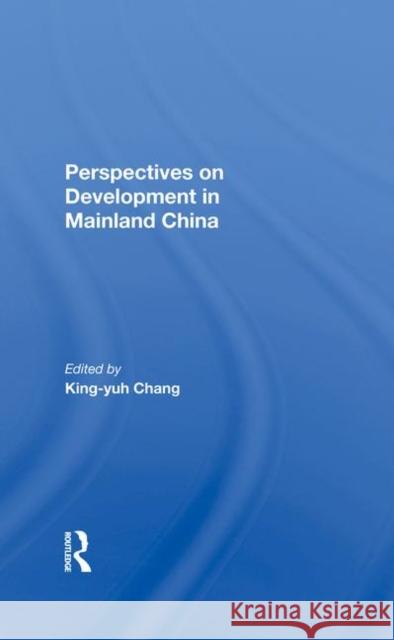Perspectives on Development in Mainland China Chang, King-Yuh 9780367282721 Taylor and Francis
