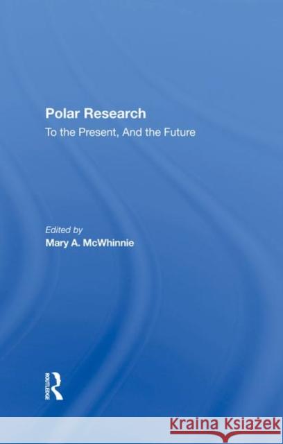 Polar Research: To the Present, and the Future McWhinnie, Mary A. 9780367283148 Routledge