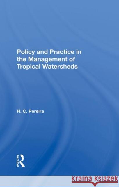 Policy and Practice in the Management of Tropical Watersheds Pereira, H. C. 9780367283179 Routledge