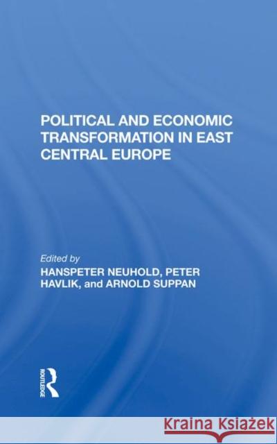 Political and Economic Transformation in East Central Europe Hanspeter Neuhold Peter Havlik Arnold Suppan 9780367283339