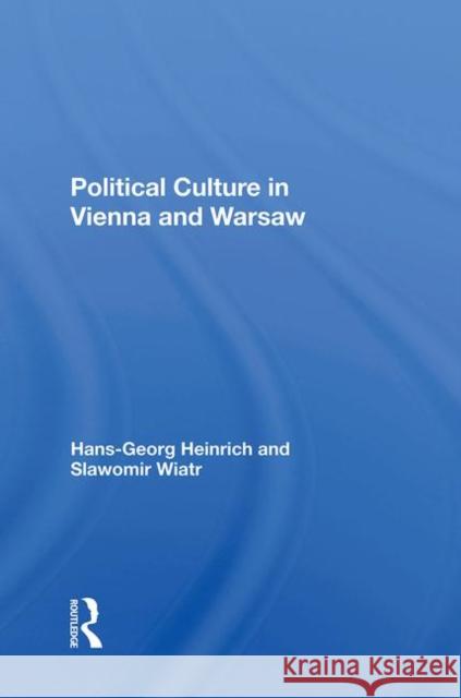 Political Culture in Vienna and Warsaw Hans-Georg Heinrich Slawomir Wiatr 9780367283421