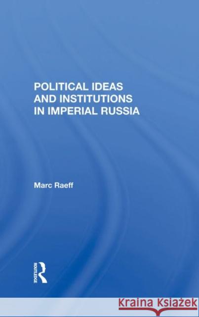 Political Ideas and Institutions in Imperial Russia Raeff, Marc 9780367283445 Taylor and Francis