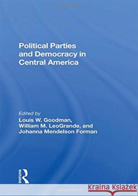 Political Parties and Democracy in Central America Goodman, Louis W. 9780367283483