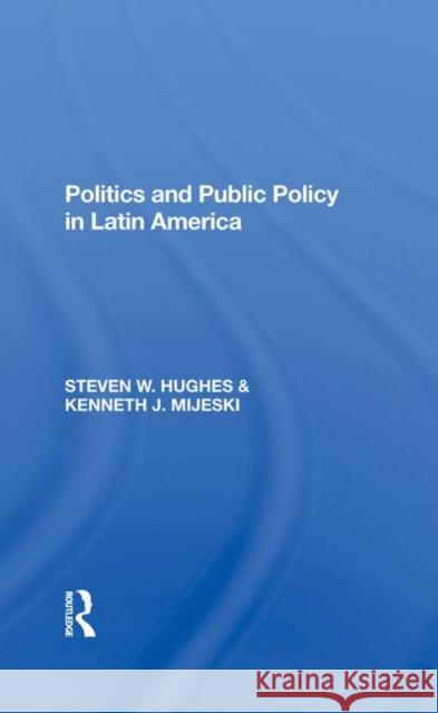 Politics and Public Policy in Latin America Hughes, Steven W. 9780367283650 Taylor and Francis