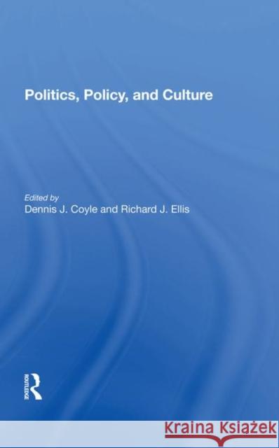 Politics, Policy, and Culture Coyle, Dennis J. 9780367283759 Taylor and Francis