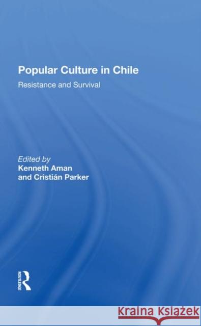 Popular Culture in Chile: Resistance and Survival Aman, Kenneth 9780367283841