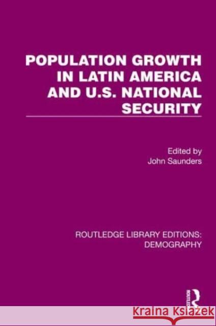 Population Growth In Latin America And U.S. National Security John Saunders 9780367283889