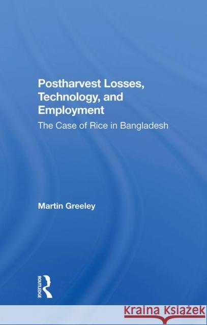 Postharvest Losses, Technology, and Employment: The Case of Rice in Bangladesh Greeley, Martin 9780367283971