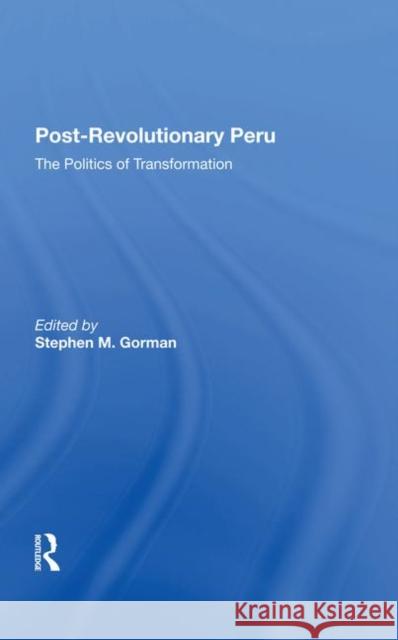 Post-Revolutionary Peru: The Politics of Transformation Gorman, Stephen M. 9780367283995 Routledge