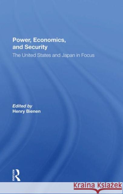 Power, Economics, and Security: The United States and Japan in Focus Bienen, Henry 9780367284084 Routledge