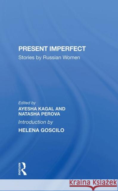 Present Imperfect: Stories by Russian Women Ayesha Kagal Natasha Perova 9780367284176 Routledge