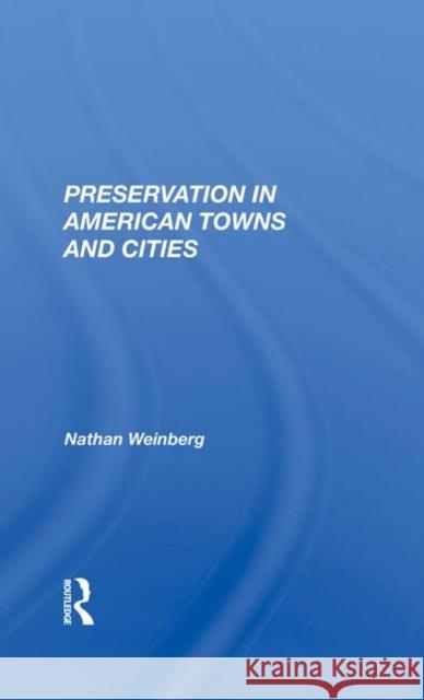 Preservation in American Towns and Cities Nathan Gerald Weinberg 9780367284183 Routledge