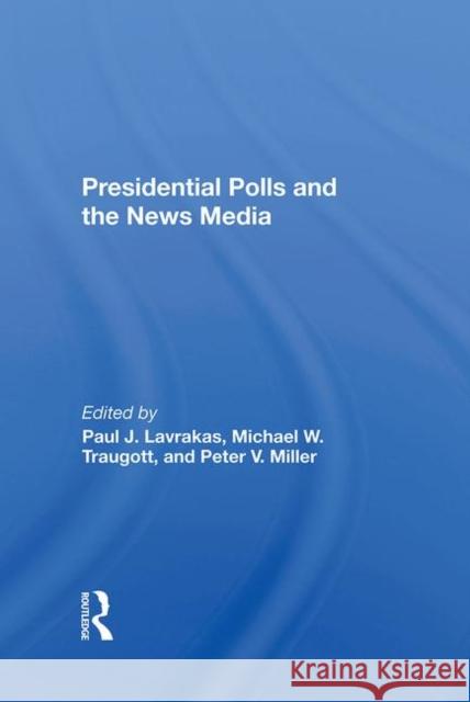 Presidential Polls and the News Media Lavrakas, Paul J. 9780367284220