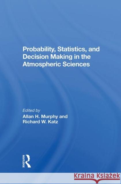 Probability, Statistics, and Decision Making in the Atmospheric Sciences Murphy, Allan 9780367284336 Taylor and Francis