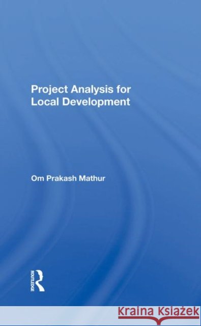Project Analysis for Local Development Mathur, Om Prakash 9780367284442