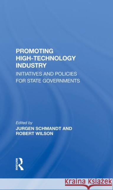 Promoting High-Technology Industry: Initiatives and Policies for State Governments Smith, Suzanne E. 9780367284466