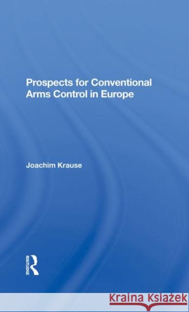 Prospects for Conventional Arms Control in Europe Krause, Joachim 9780367284497