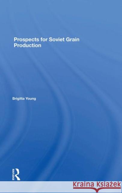 Prospects for Soviet Grain Production Young, Brigitta 9780367284503 Taylor and Francis
