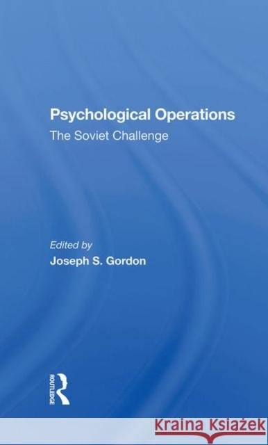 Psychological Operations: The Soviet Challenge Gordon, Joseph S. 9780367284572