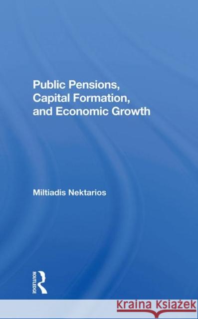 Public Pensions, Capital Formation, and Economic Growth Nektarios, Miltiadis 9780367284756