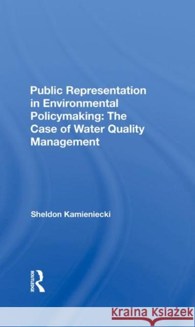 Public Representation in Environmental Policymaking: The Case of Water Quality Management Sheldon Kamieniecki 9780367284817