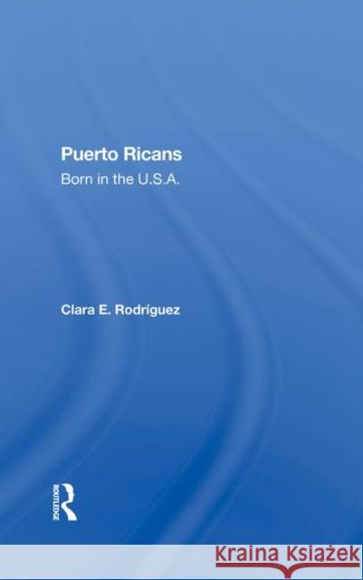 Puerto Ricans: Born in the U.S.A. Clara E. Rodriguez 9780367284855 Routledge
