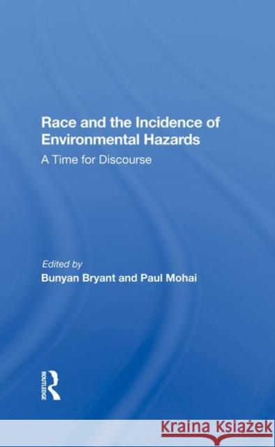 Race and the Incidence of Environmental Hazards: A Time for Discourse Bryant, Bunyan 9780367284916 Routledge