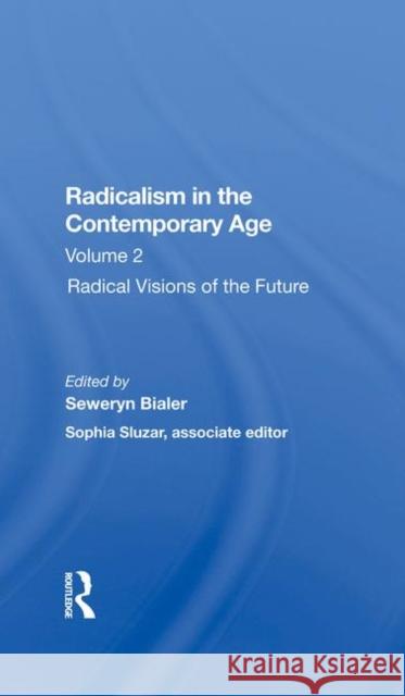 Radicalism in the Contemporary Age: Radical Visions of the Future Bialer, Seweryn 9780367284954 Taylor and Francis