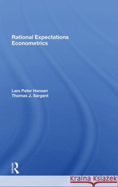 Rational Expectations Econometrics Lars Peter Hansen, Thomas Sargent 9780367285012
