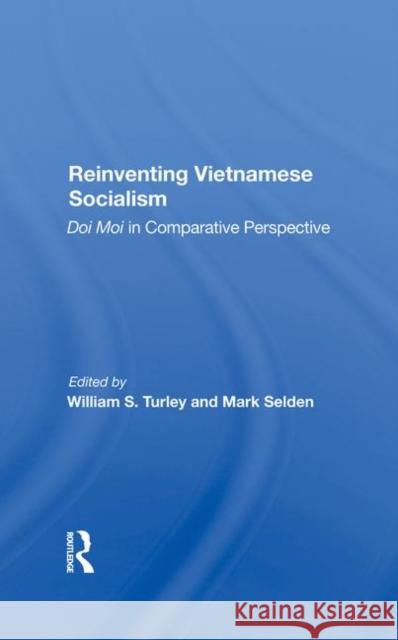 Reinventing Vietnamese Socialism: Doi Moi in Comparative Perspective Turley, William S. 9780367285555 Taylor and Francis