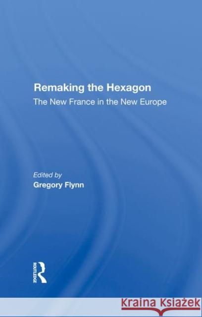 Remaking the Hexagon: The New France in the New Europe Meny, Yves 9780367285616