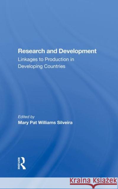 Research and Development: Linkages to Production in Developing Countries Silveira, Mary Pat Williams 9780367285722 Taylor and Francis