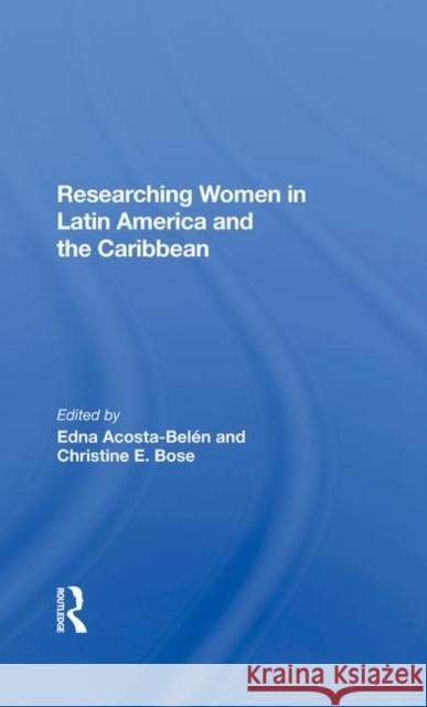 Researching Women in Latin America and the Caribbean Acosta-Belen, Edna 9780367285777 Taylor and Francis