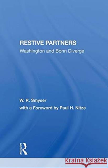 Restive Partners: Washington and Bonn Diverge W. R. Smyser William R. Smyser 9780367285845