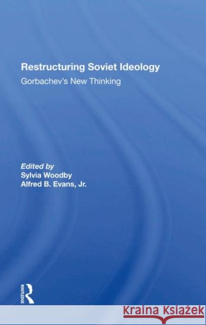 Restructuring Soviet Ideology: Gorbachev's New Thinking Woodby, Sylvia Babus 9780367285869