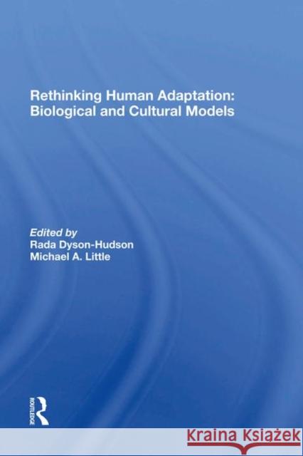 Rethinking Human Adaptation: Biological and Cultural Models: Biological and Cultural Models Smith, Eric Alden 9780367285890 Routledge