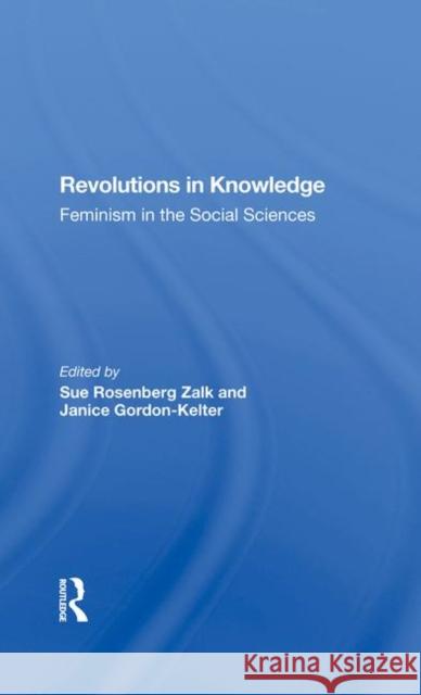 Revolutions in Knowledge: Feminism in the Social Sciences Zalk, Sue Rosenberg 9780367286002