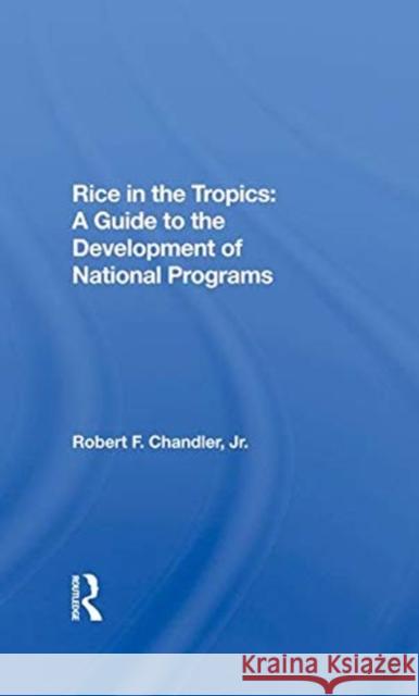 Rice in the Tropics: A Guide to Development of National Programs Robert F. Chandle 9780367286057 CRC Press