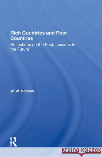 Rich Countries and Poor Countries: Reflections on the Past, Lessons for the Future Rostow, W. W. 9780367286071 Taylor and Francis